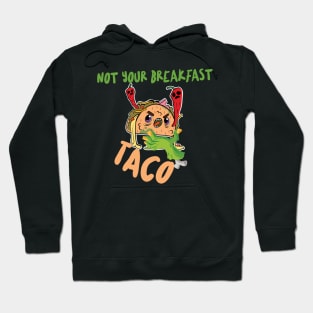 Funny Not Your Breakfast Taco Hoodie